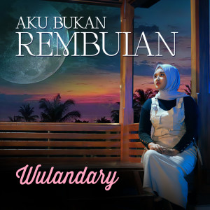 Listen to Aku Bukan Rembulan song with lyrics from Wulandary