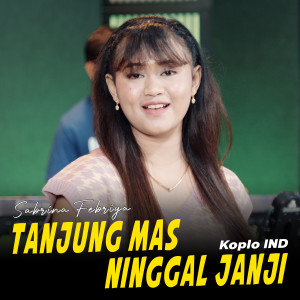 Dengarkan Tanjung Mas Ninggal Janji lagu dari Sabrina Febriya dengan lirik