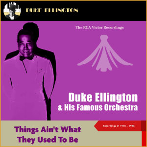Duke Ellington & His Famous Orchestra的專輯Things Ain't What They Used to Be (The Rca Victor Recordings 1945-46)
