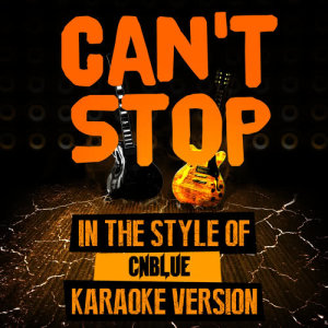 Can't Stop (In the Style of Cnblue) [Karaoke Version] - Single