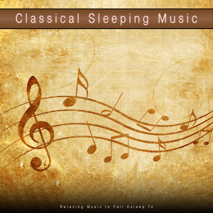 Classical Sleeping Music: Relaxing Music to Fall Asleep To