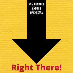 Sam Donahue & His Orchestra的專輯Right There!