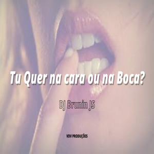收聽DJ BRUNIN JS的Tu quer na cara ou na boca? (Explicit)歌詞歌曲