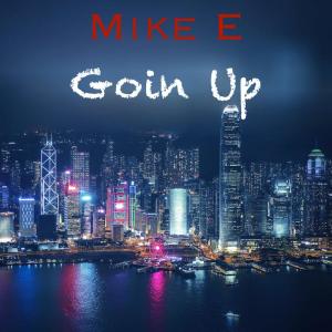 ดาวน์โหลดและฟังเพลง Goin Up (Explicit) พร้อมเนื้อเพลงจาก Mike E