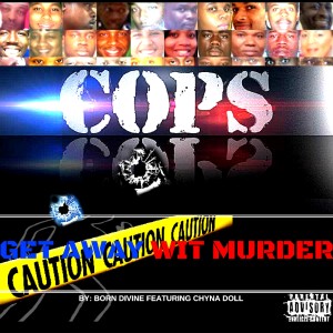 Born Divine的專輯Cops Get Away wit Murder (feat. Chyna Doll) (Explicit)