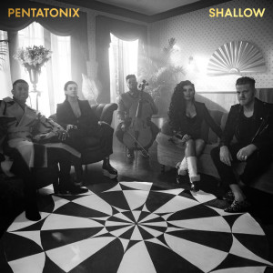 收聽Pentatonix的Shallow歌詞歌曲