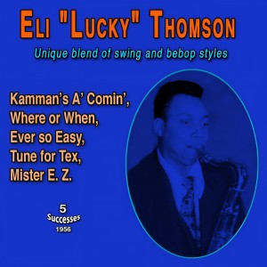 Lucky Thompson的專輯Eli "Lucky" Thompson Accent on Tenor Sax Unique blend of swing and bebop styles (5 Successess - 1956)