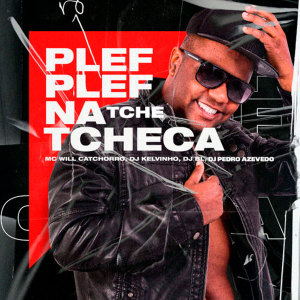 Album Plef Plef na Tche Tcheca (Explicit) from MC Will Catchorro