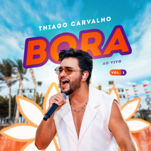 Thiago Carvalho的專輯BORA - Vol. 1 (Ao Vivo)