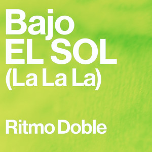 Listen to Bajo El Sol ( La La La ) (Nightfreaks Fiesta Edit) song with lyrics from Ritmo Doble