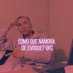 ดาวน์โหลดและฟังเพลง COMO QUE NAMORA DE EVOQUE? Ofc (Remastered 2024|Explicit) พร้อมเนื้อเพลงจาก Mc SZ 19