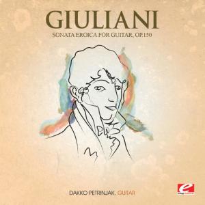 ดาวน์โหลดและฟังเพลง Sonata Eroica for Guitar in A Major, Op. 150 พร้อมเนื้อเพลงจาก Dakko Petrinjak