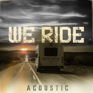 Album We Ride (Acoustic) oleh Bryan Martin
