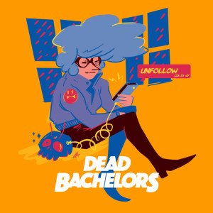 收听Dead Bachelors的Unfollow (Explicit)歌词歌曲