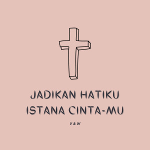 Dengarkan Jadikan Hatiku Istana Cintamu lagu dari V&W dengan lirik