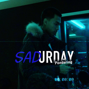 ดาวน์โหลดและฟังเพลง Sadurday พร้อมเนื้อเพลงจาก Pondering