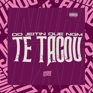 Listen to Do jeitin que ngm te tacou (Explicit) song with lyrics from Mc Magrinho
