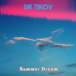 收聽Dr Tikov的Summer Dream歌詞歌曲