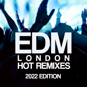 Album Edm London Hot Remixes 2022 Edition oleh Various Artists