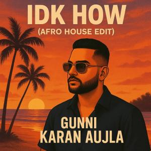 ดาวน์โหลดและฟังเพลง IDK HOW (AFRO HOUSE EDIT) พร้อมเนื้อเพลงจาก Günni