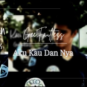 ดาวน์โหลดและฟังเพลง Aku Kau Dan Nya พร้อมเนื้อเพลงจาก GeeFaultless