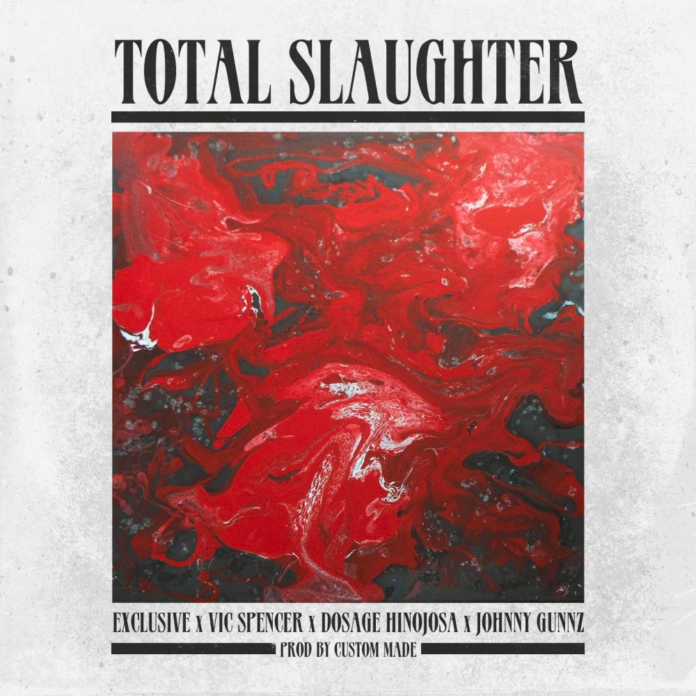 Total Slaughter (feat. Dosage Hinojosa, Vic Spencer & Johnny Gunnz) (Explicit)