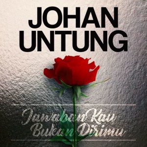 收聽Johan Untung的Jawaban Kau Bukan Dirimu歌詞歌曲