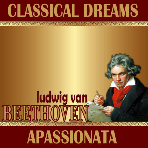 Ludwig Van Beethoven: Classical Dreams. Apassionata