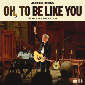 Anchor Hymns的專輯Oh, To Be Like You