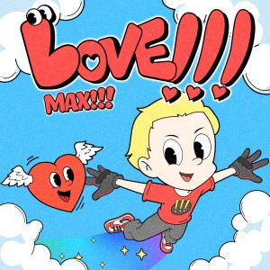 Listen to LOVE!!! song with lyrics from MAX!!!
