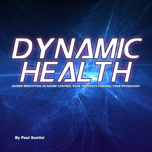 Album Dynamic Health Guided Meditation 3d Sound Control Your Thoughts Control Your Physiology oleh Paul Santisi