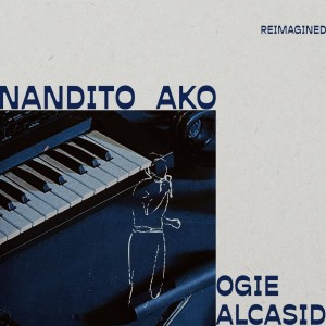 收聽Ogie Alcasid的Nandito Ako (Reimagined)歌詞歌曲