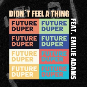 Future Duper的專輯Didn't Feel A Thing (feat. Emilie Adams)