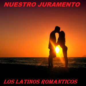 Los Latinos Románticos的專輯Nuestro Juramento