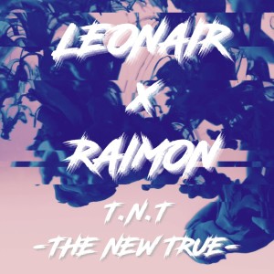 Listen to T.N.T -THE NEW TRUE- song with lyrics from LEONAIR