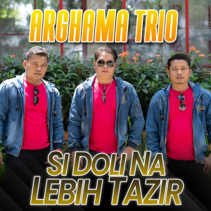 Listen to Si Doli Na Lebih Tazir song with lyrics from Arghama Trio