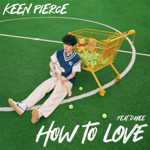ดาวน์โหลดและฟังเพลง How to love พร้อมเนื้อเพลงจาก KEEN PIERCE