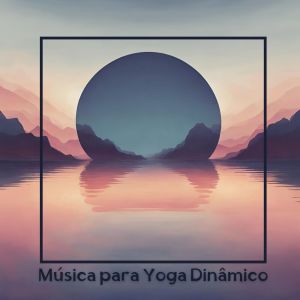 Música para Yoga Dinâmico (Cantos de Cura, Explorando a Essência da Música Reiki)