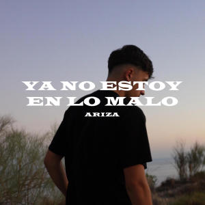 Ariza的專輯YA NO ESTOY EN LO MALO (Explicit)