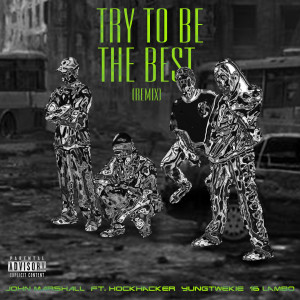 Listen to Try to Be the Best (Remix) (Explicit) (Remix|Explicit) song with lyrics from John Marshall