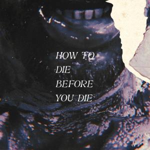 Album How To Die Before You Die (Explicit) from Malique
