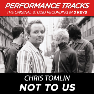 收聽Chris Tomlin的Not To Us (Performance Track In Key Of B With Background Vocals)歌詞歌曲