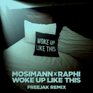 Mosimann的專輯Woke Up Like This (Freejak Remix) (Explicit)