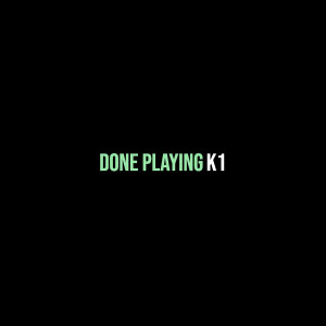 Listen to Done Playing (Explicit) song with lyrics from K1