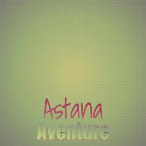 Listen to Astana Aventure song with lyrics from Abert Wena