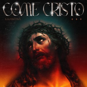 Album Come Cristo (Explicit) oleh Luscià