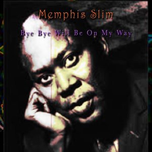收聽Memphis Slim的Bye Bye, Will Be On My Way歌詞歌曲