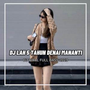 Album DJ LAH 5 TAHUN DENAI MANANTI oleh DJ AZKA