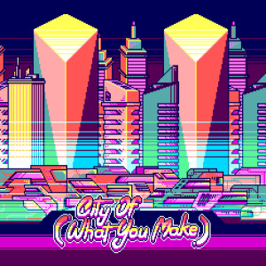 Dengarkan City of (What You Make) lagu dari Luke Davis dengan lirik