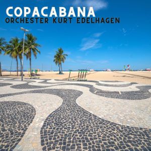 Dengarkan lagu Copacabana nyanyian Kurt Edelhagen dengan lirik